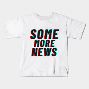 Some More News T-Shirt Kids T-Shirt